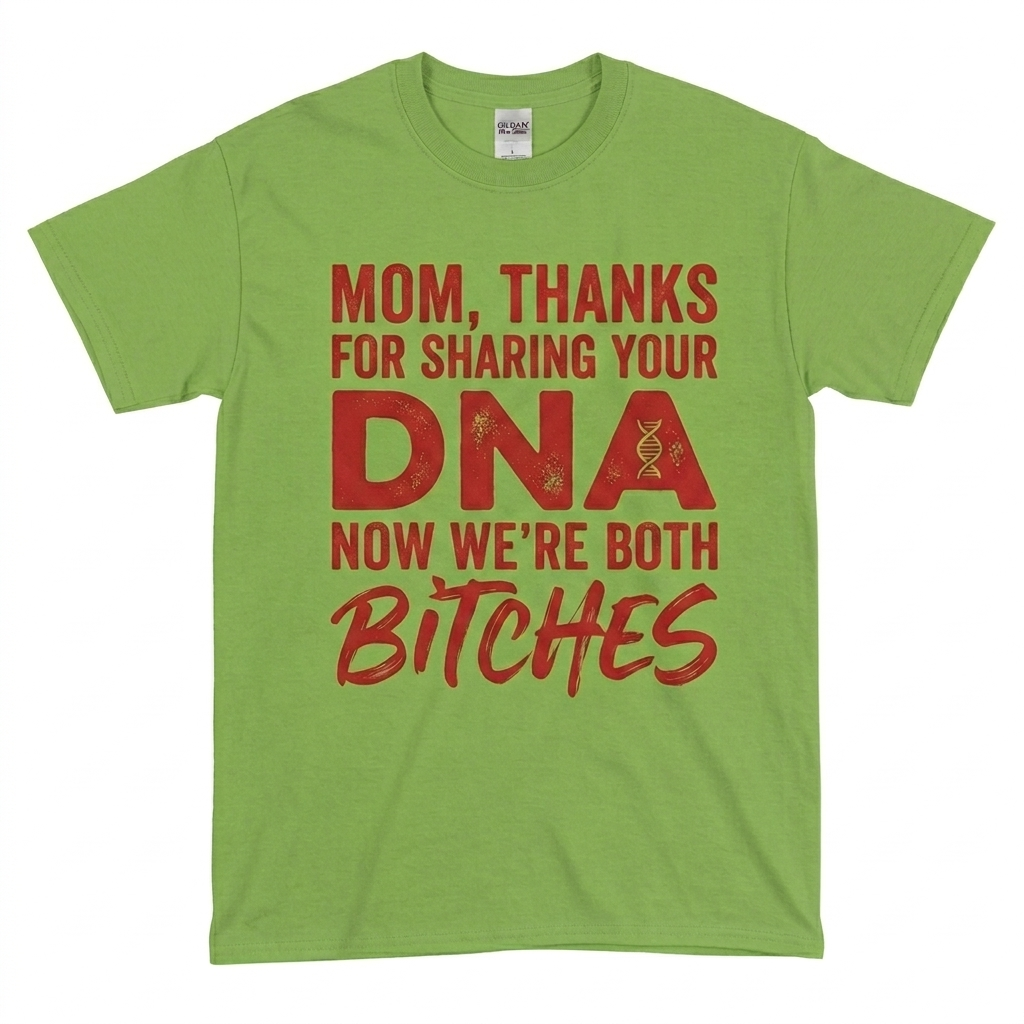 Thanks For Sharing Your DNA Now We're Both Bitches T-Shirt