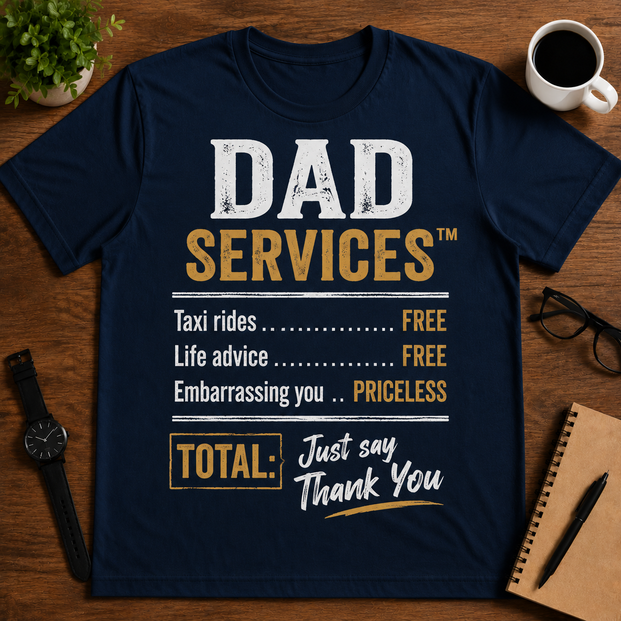 DAD SERVICES™ Taxi rides..FREE. Life advice..FREE. Embarrassing you..PRICELESS