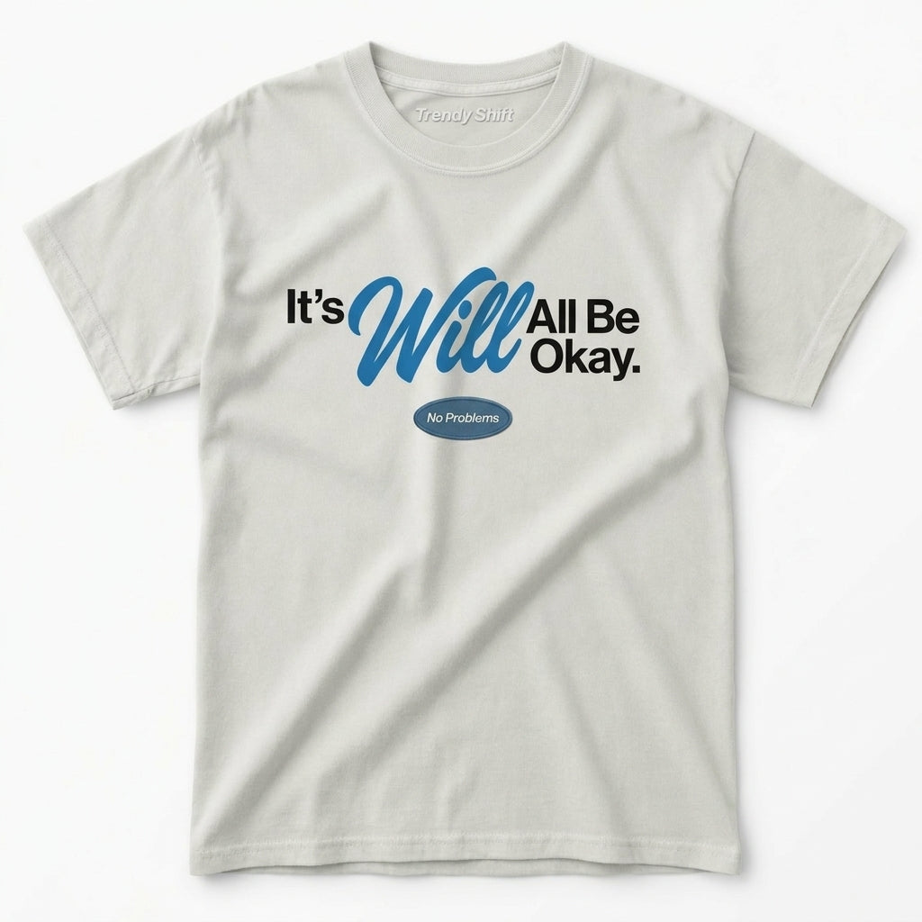 It's Will All Be Okay No Problems T-shirt