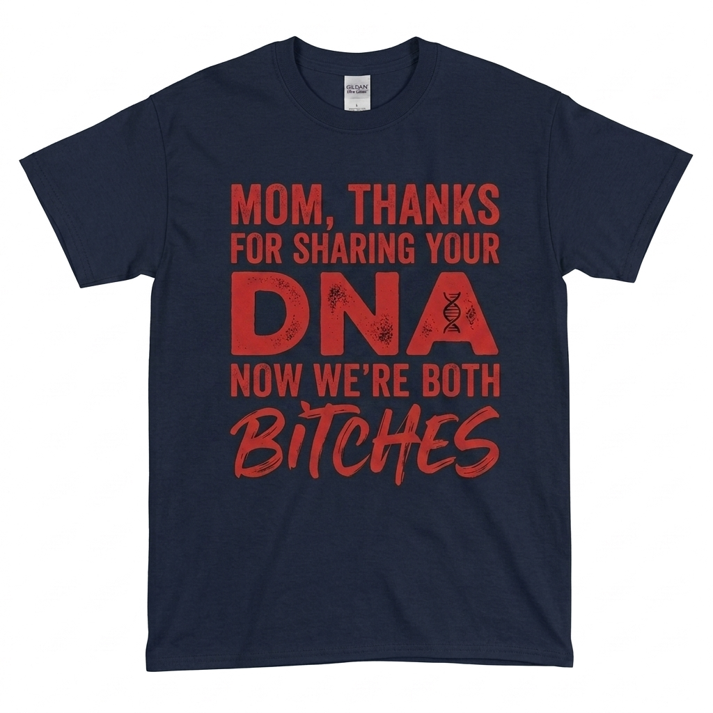 Thanks For Sharing Your DNA Now We're Both Bitches T-Shirt