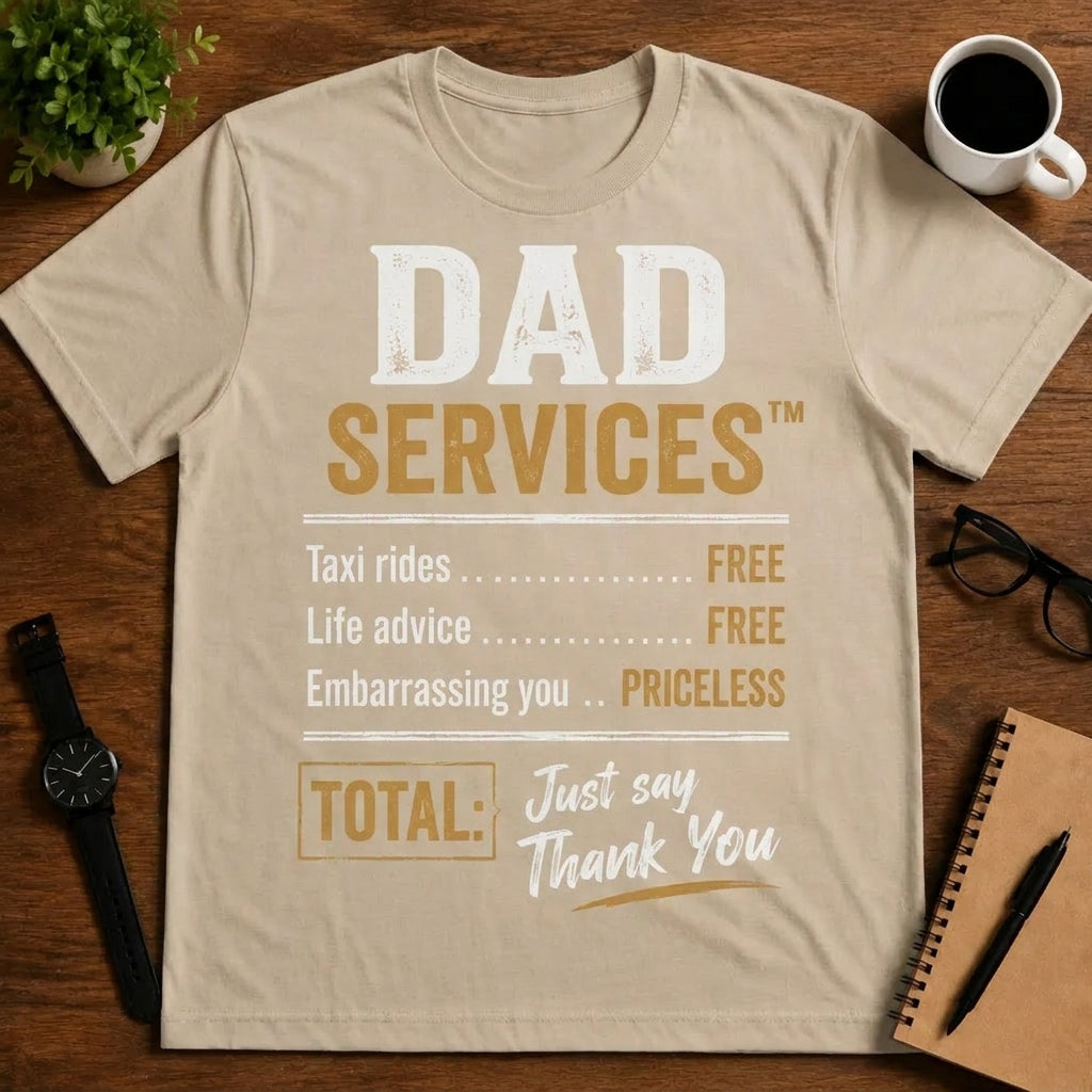 DAD SERVICES™ Taxi rides..FREE. Life advice..FREE. Embarrassing you..PRICELESS