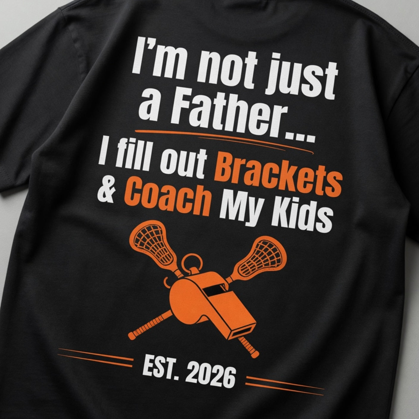 Lacrosse Coach Dad Shirt - I'm Not Just a Father, I Fill Out Brackets & Coach My Kids