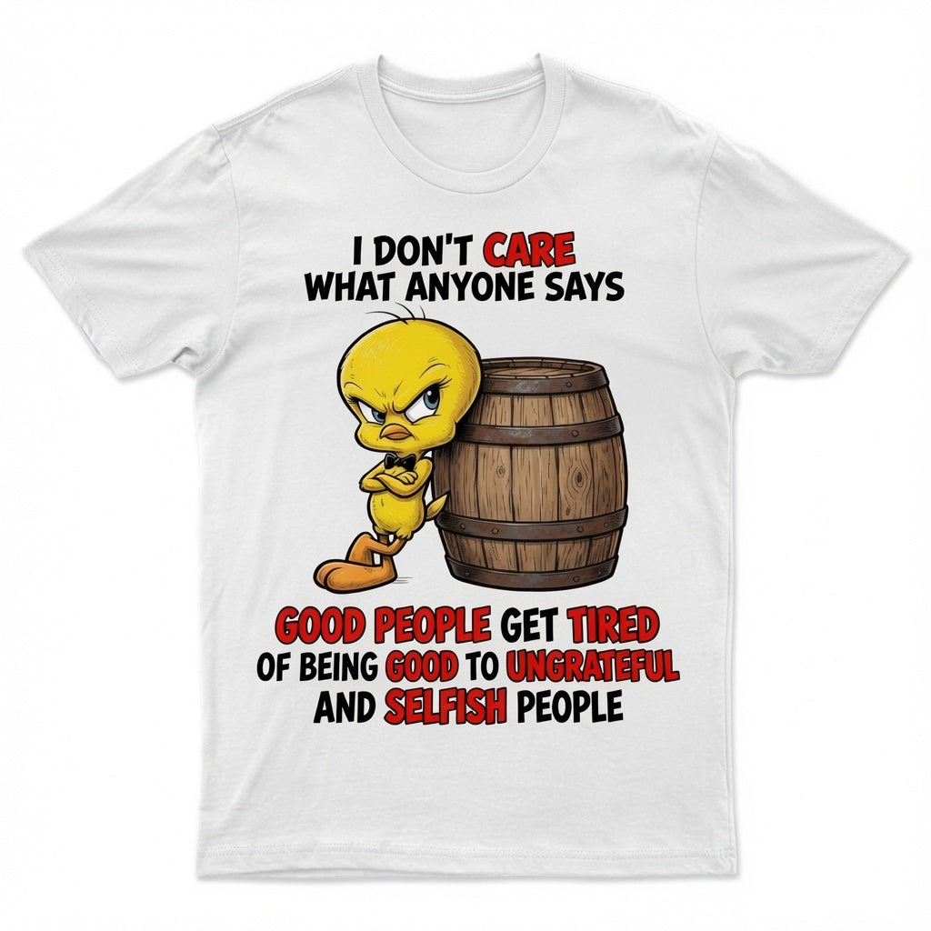 I don't care what anyone says T-shirt