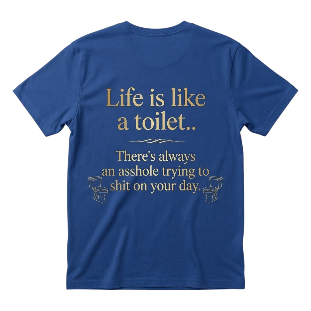 Life is like a toilet Unisex T-shirt
