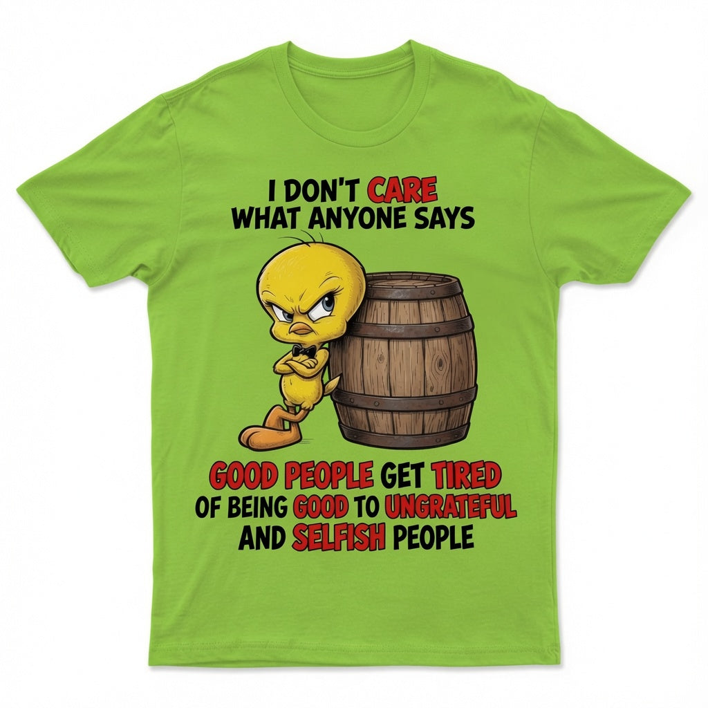 I don't care what anyone says T-shirt