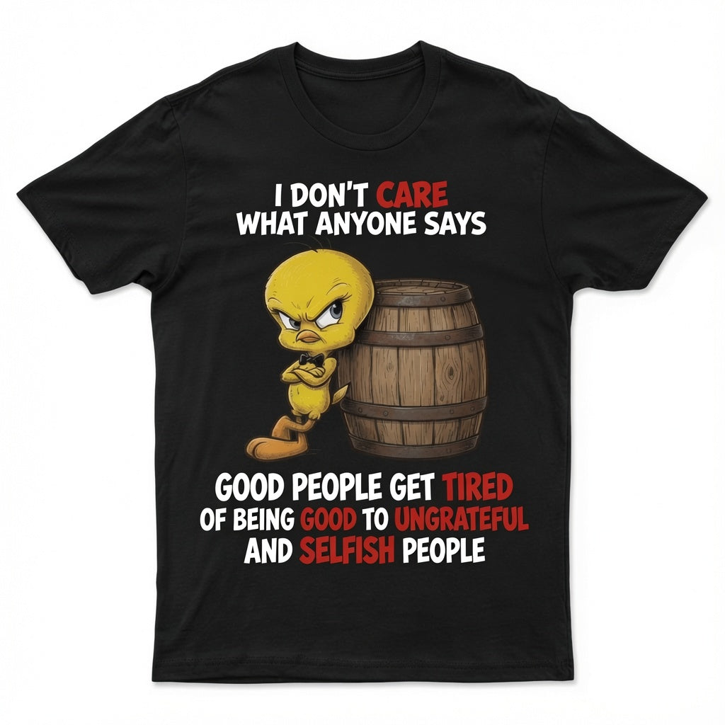 I don't care what anyone says T-shirt