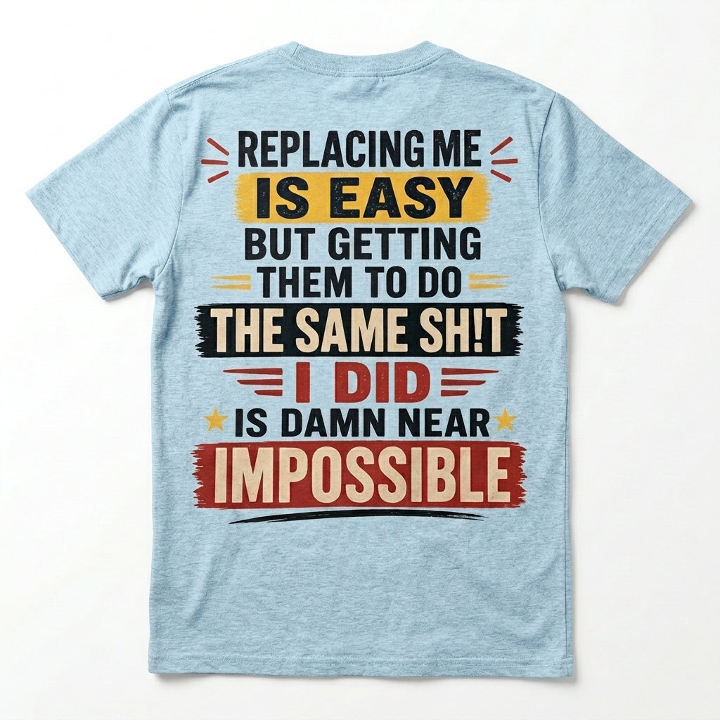Replacing Me Is Easy Funny Motivational Graphic T-Shirt