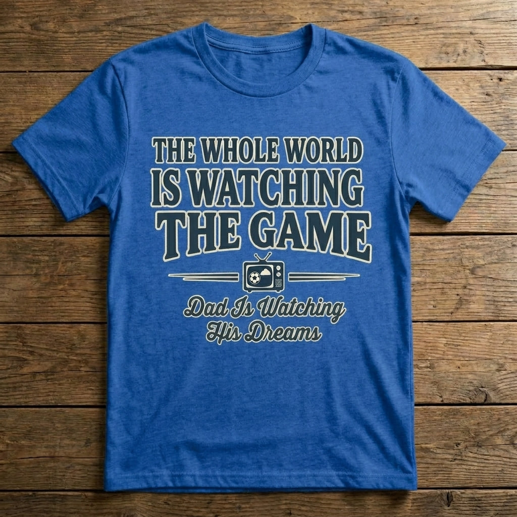 The Whole World Is Watching The Game. Dad Is Watching His Dreams