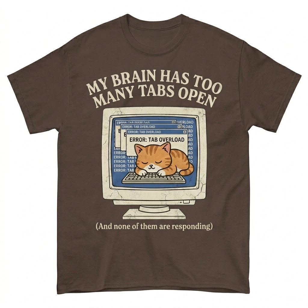 MY BRAIN HAS TOO MANY TABS OPEN And none of them are responding