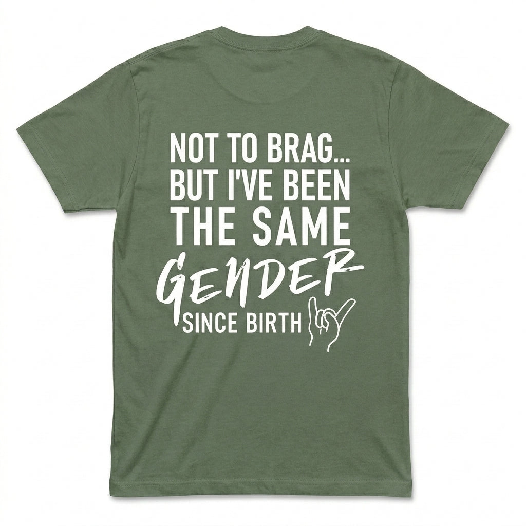 Not To Brag But I've Been The Same Gender Since Birth