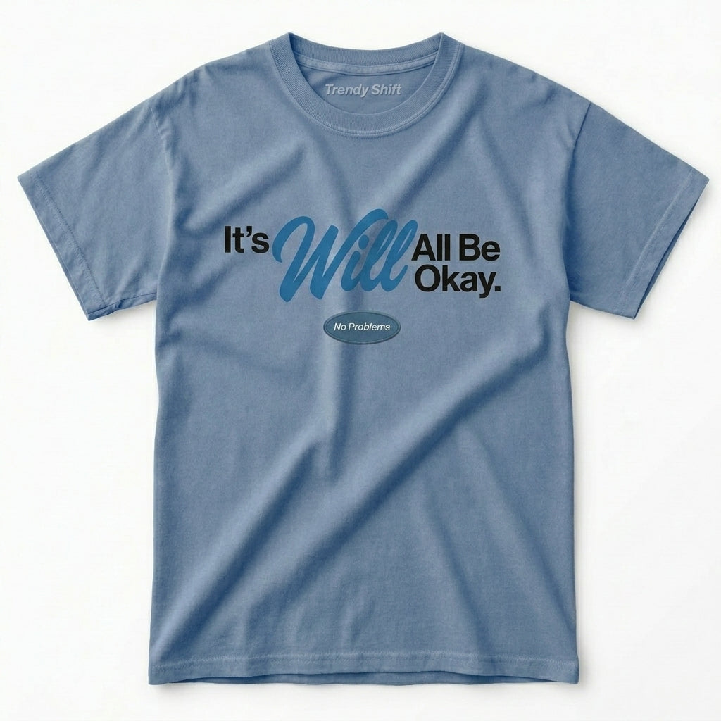 It's Will All Be Okay No Problems T-shirt