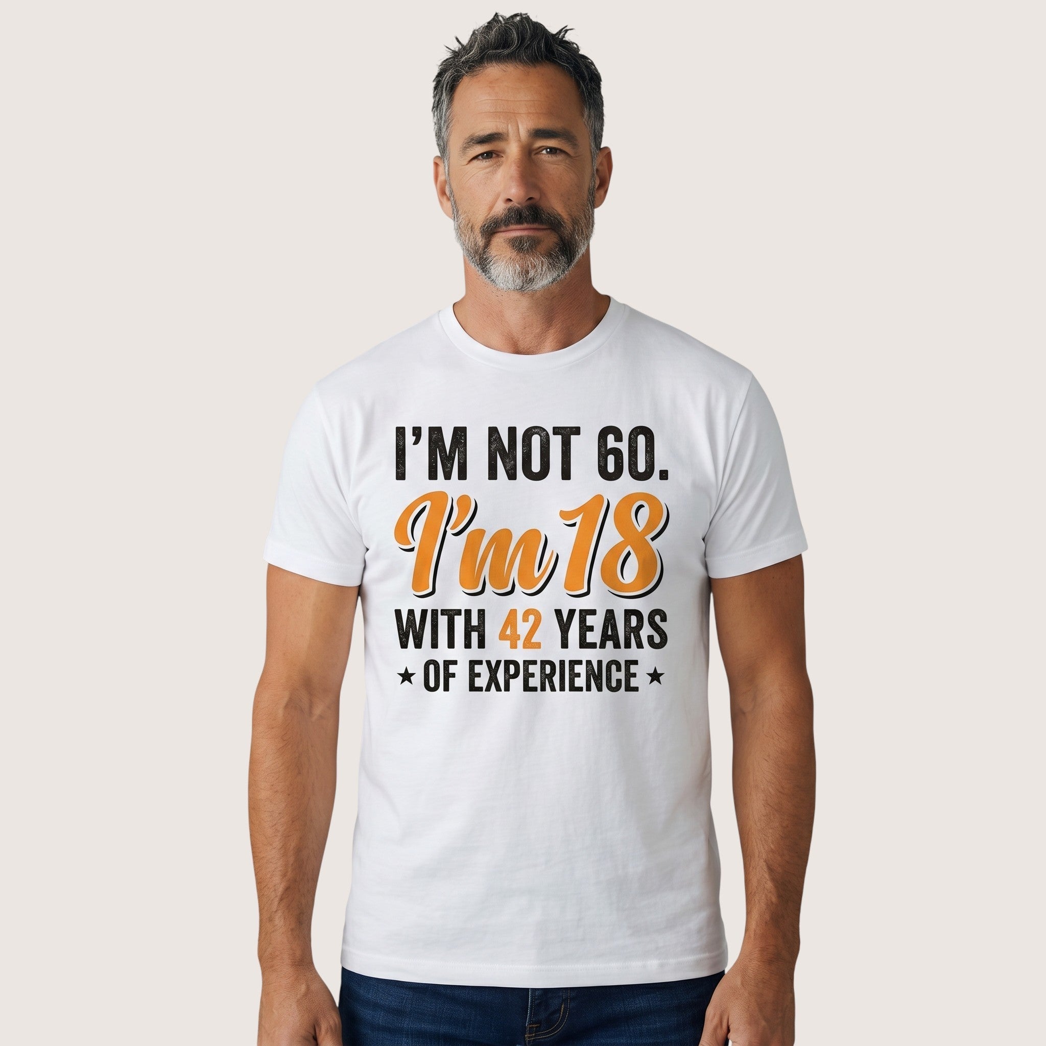 TrendyShift.Com white cotton t-shirt with I’m not 60 I’m 18 with 42 years of experience quote on a man