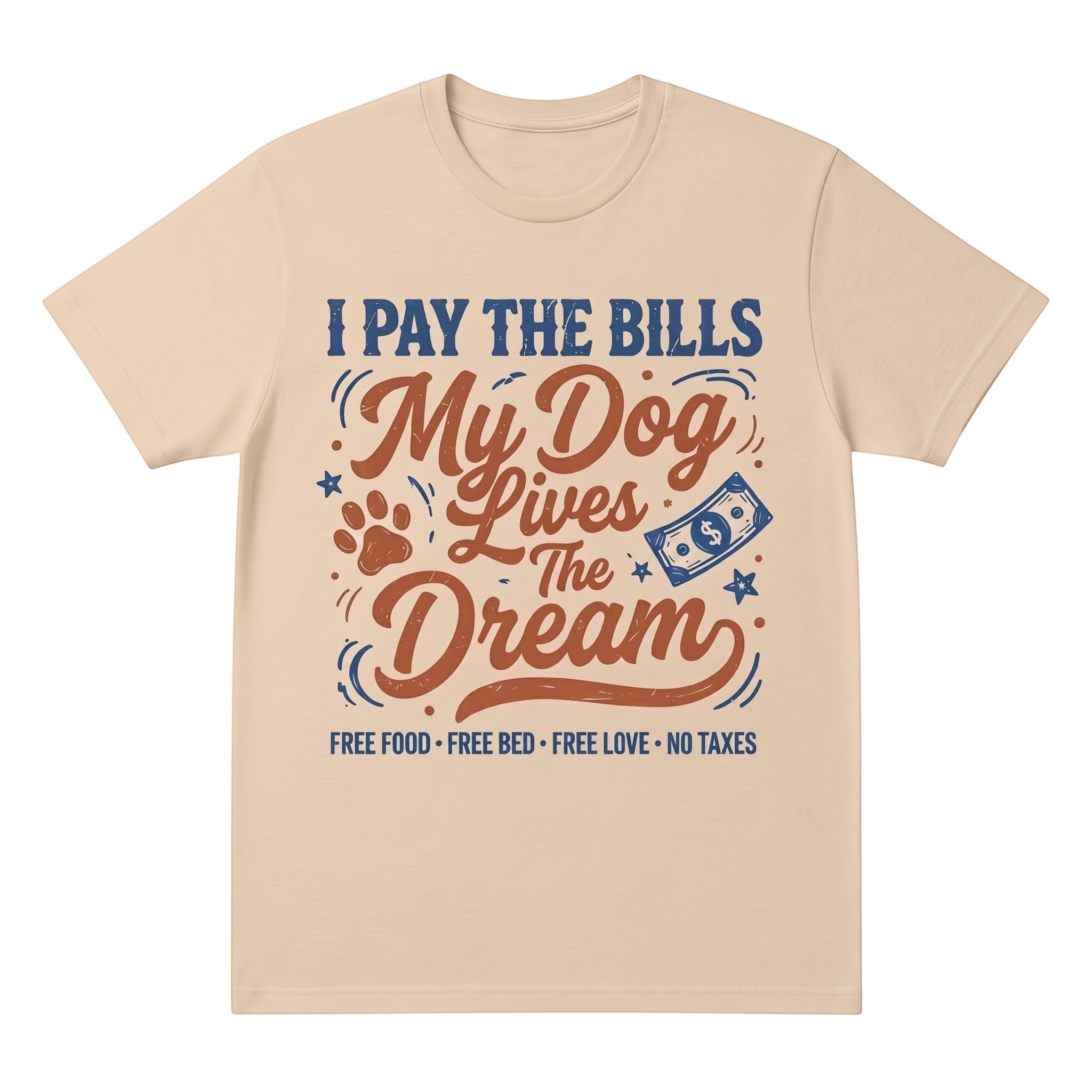 TrendyShift.Com beige cotton graphic t-shirt featuring I Pay The Bills My Dog Lives The Dream typography design.