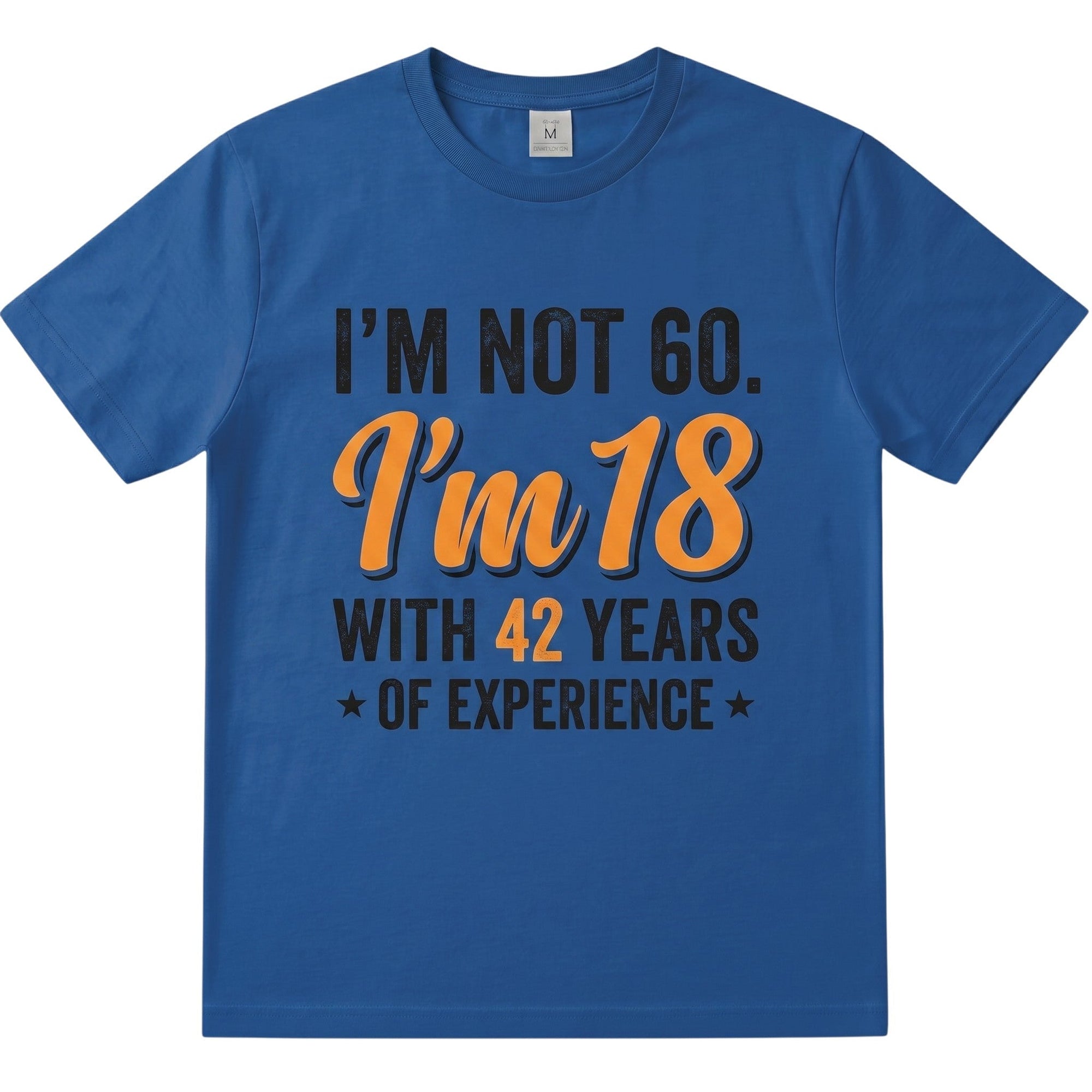 TrendyShift.Com blue cotton t-shirt with I am not 60 I am 18 with 42 years of experience text in orange and black