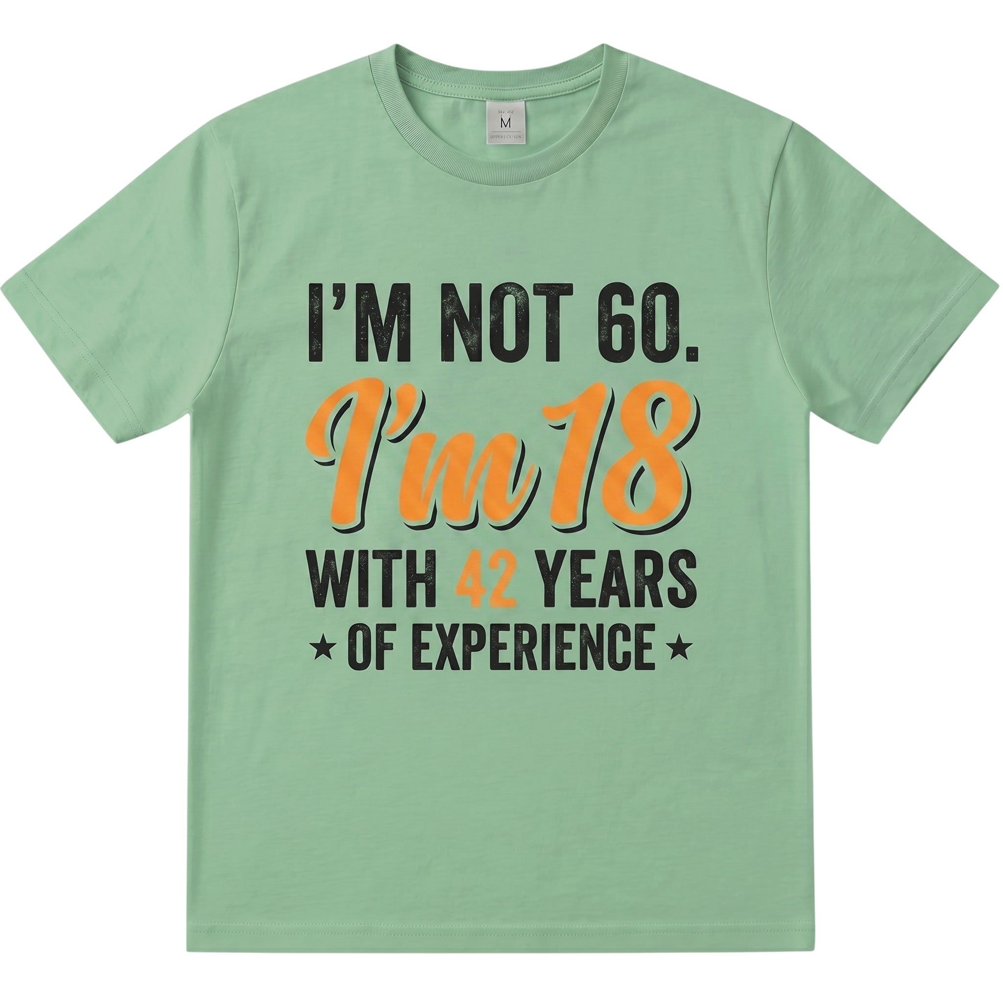 TrendyShift.Com sage green cotton t-shirt with I’m not 60 I’m 18 with 42 years of experience vintage typography print