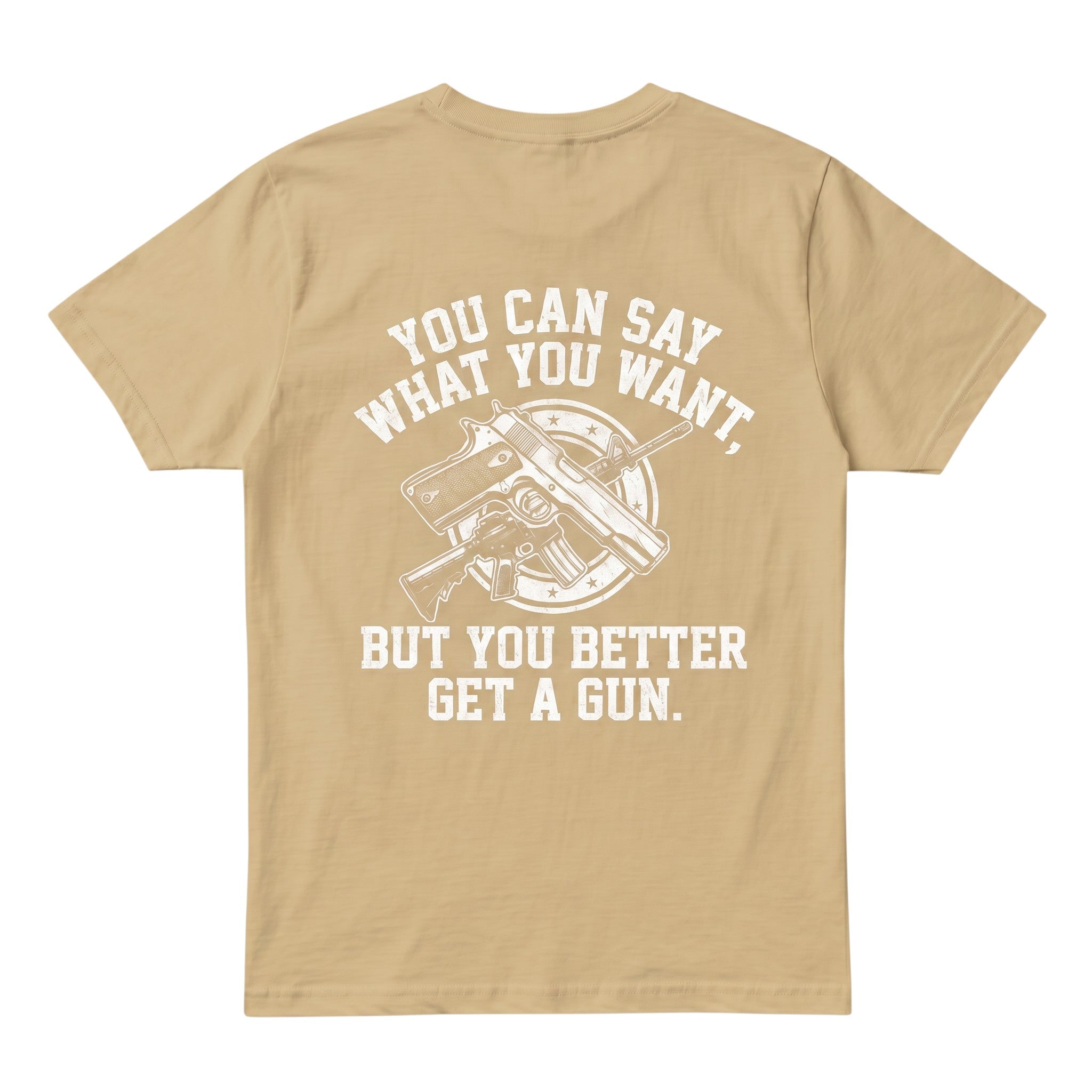 TrendyShift.Com tan cotton t-shirt featuring a white graphic print of a gun and the text You can say what you want