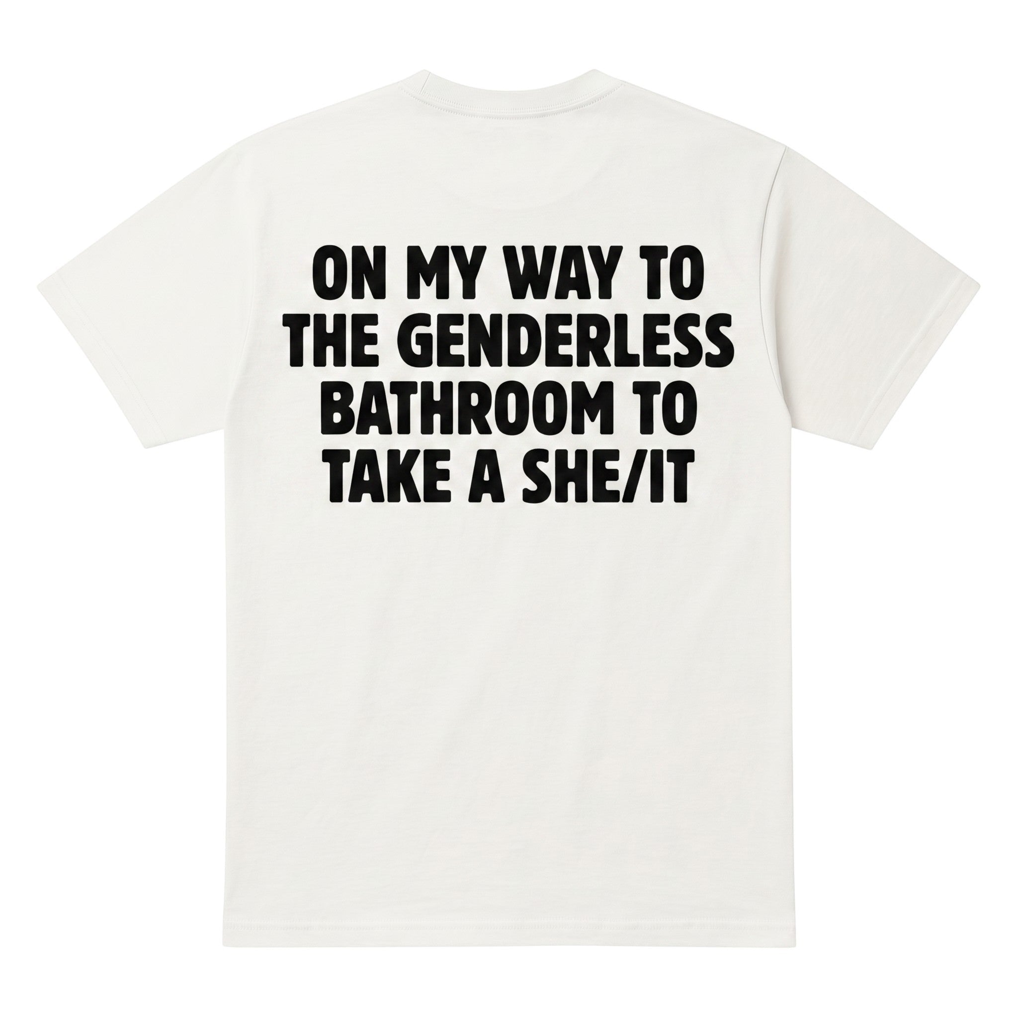 TrendyShift.Com white cotton t-shirt with black text on the back reading On my way to the genderless bathroom to take a she/it.