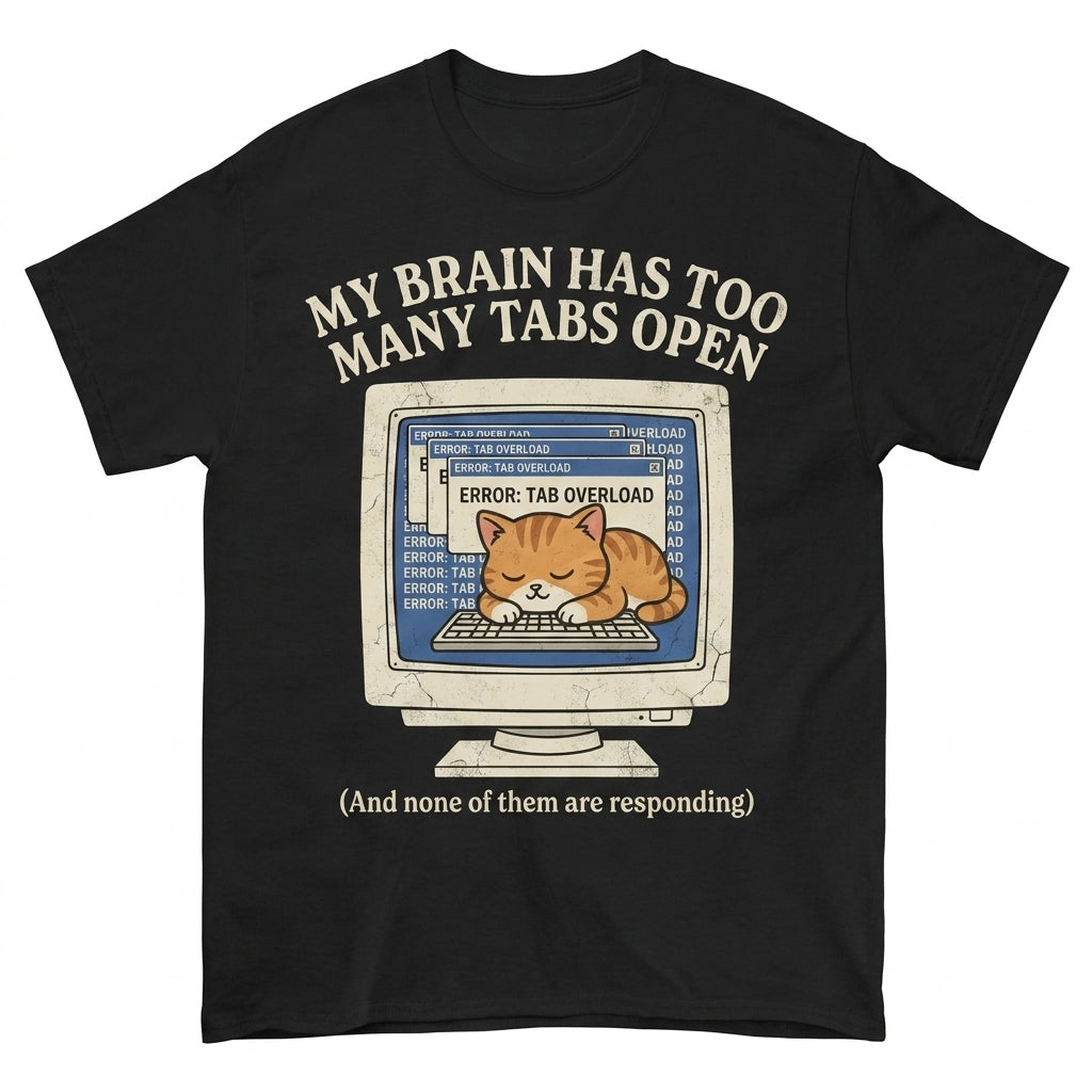 MY BRAIN HAS TOO MANY TABS OPEN And none of them are responding